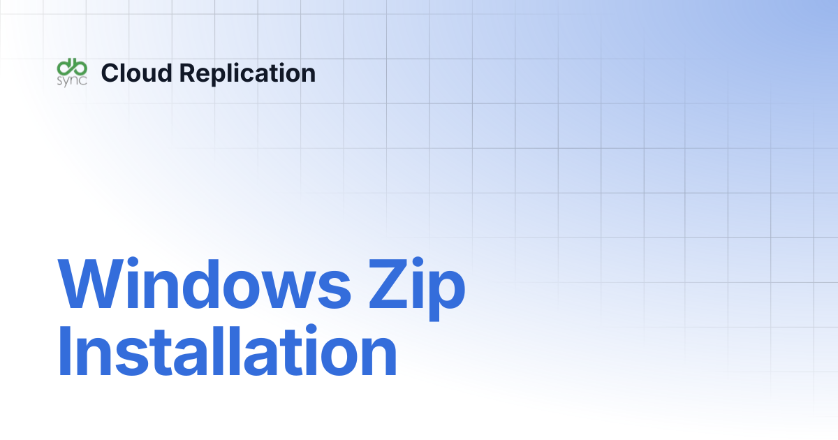 Windows Zip Installation | v6 | Cloud Replication