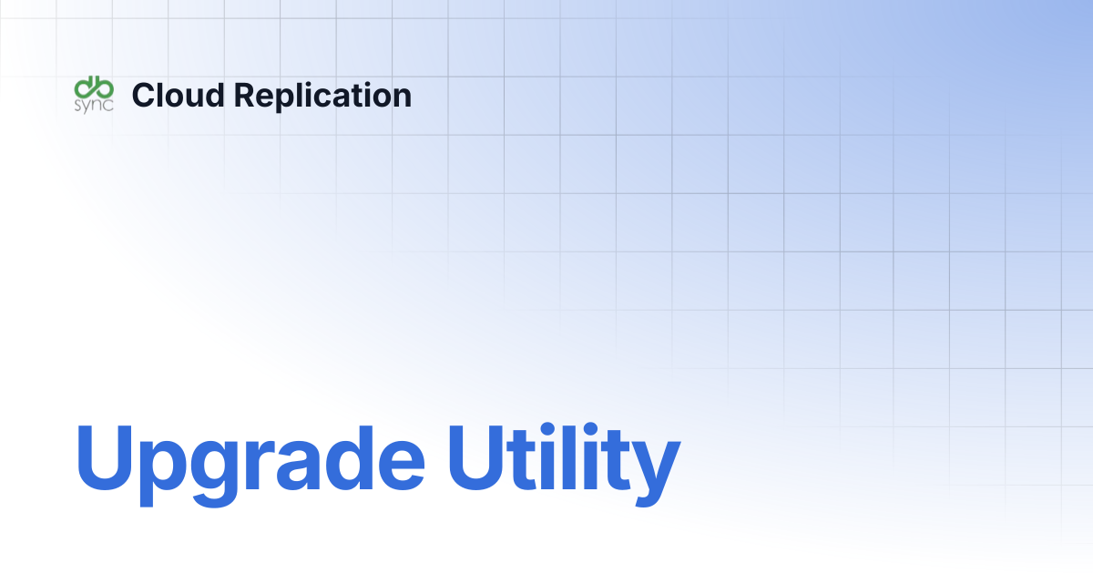 Upgrade Utility | v7 | Cloud Replication