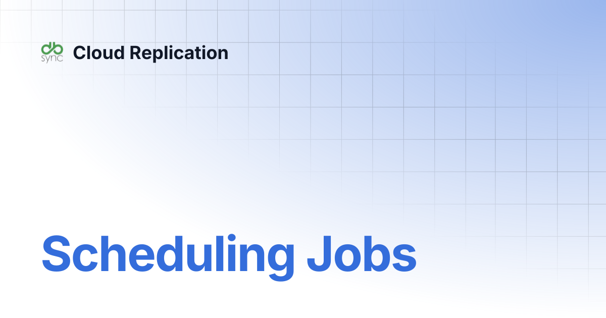 Scheduling Jobs | v7 | Cloud Replication