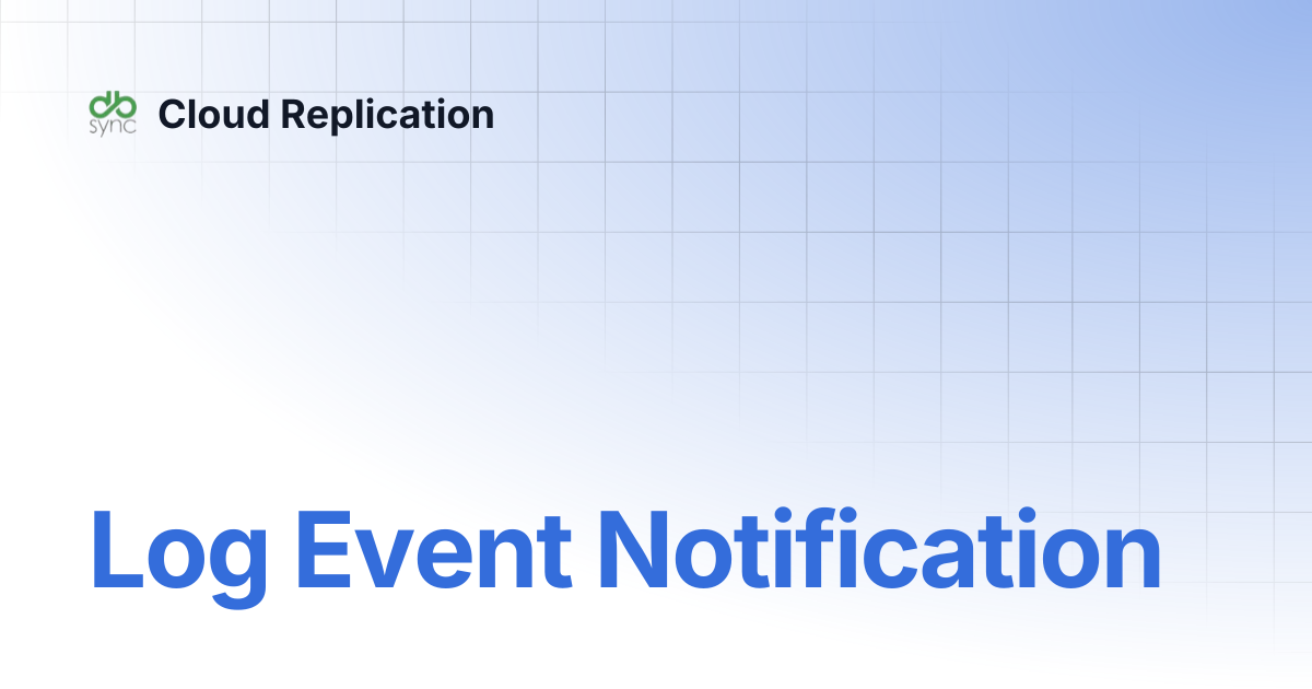 Image showcasing Log Event Notification | v7 | Cloud Replication