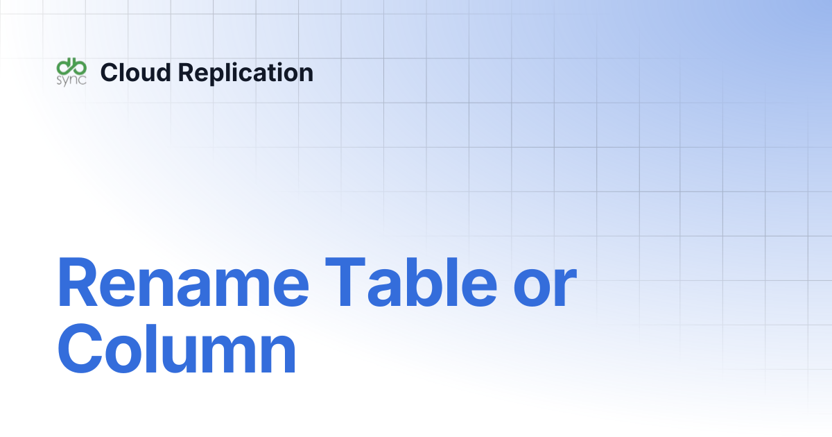 Rename Table or Column | v7 | Cloud Replication