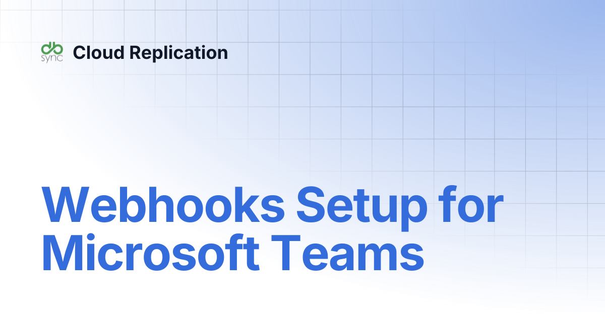 Webhooks Setup for Microsoft Teams | v8 | Cloud Replication