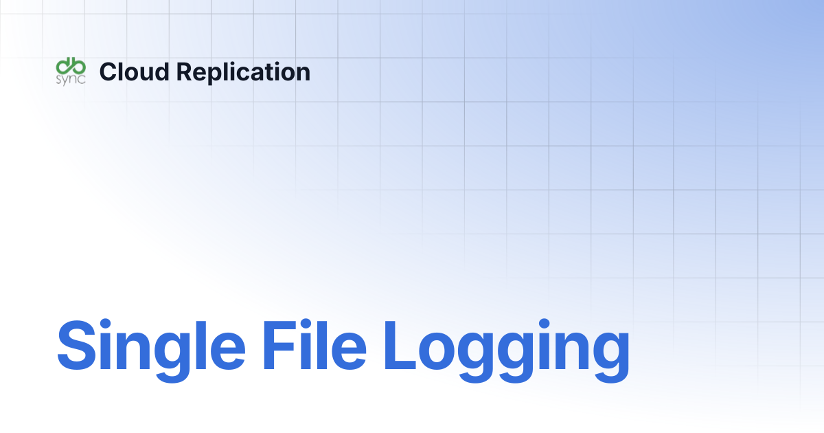 Single File Logging | v8 | Cloud Replication