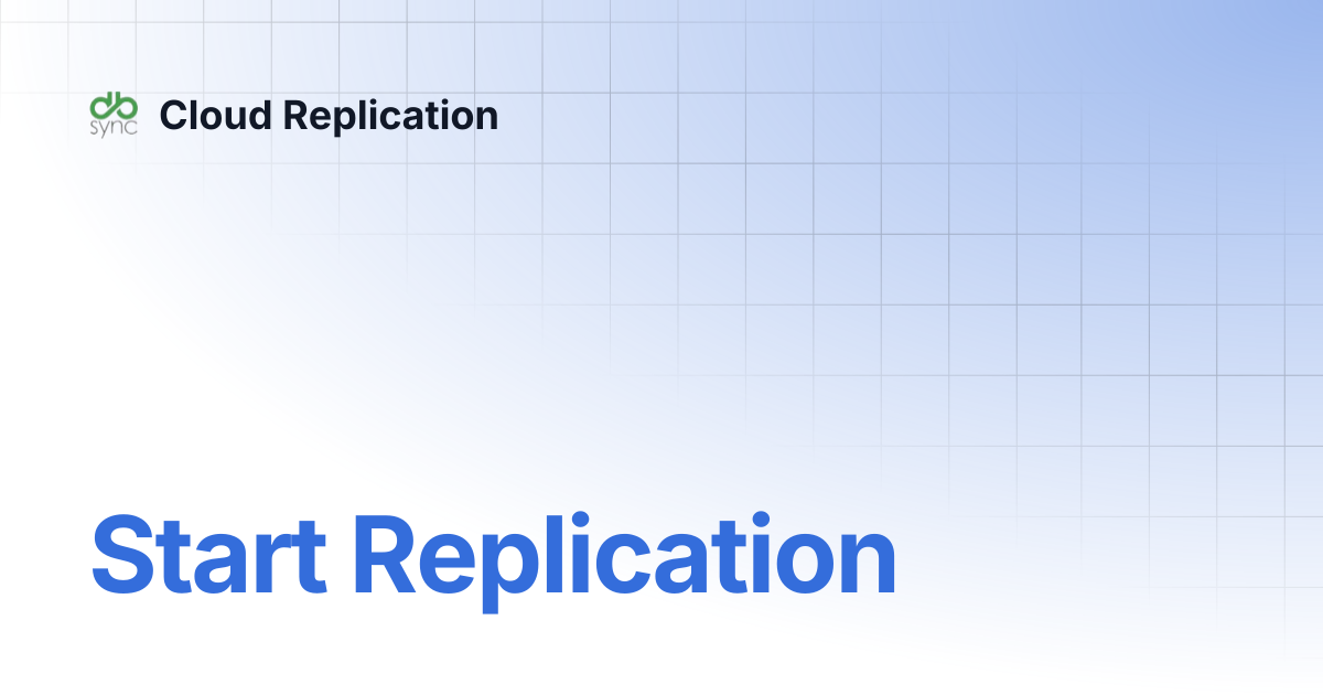 Start Replication | v8 | Cloud Replication