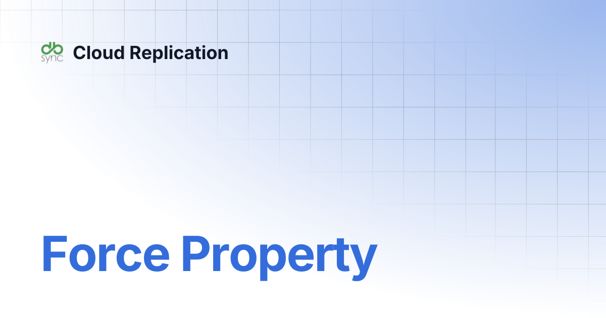 Force Property | Cloud Replication