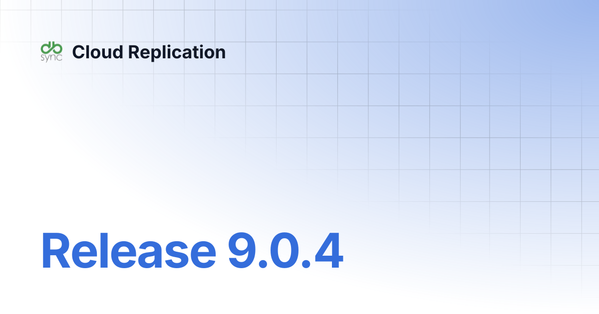 Release 9.0.4 | Cloud Replication