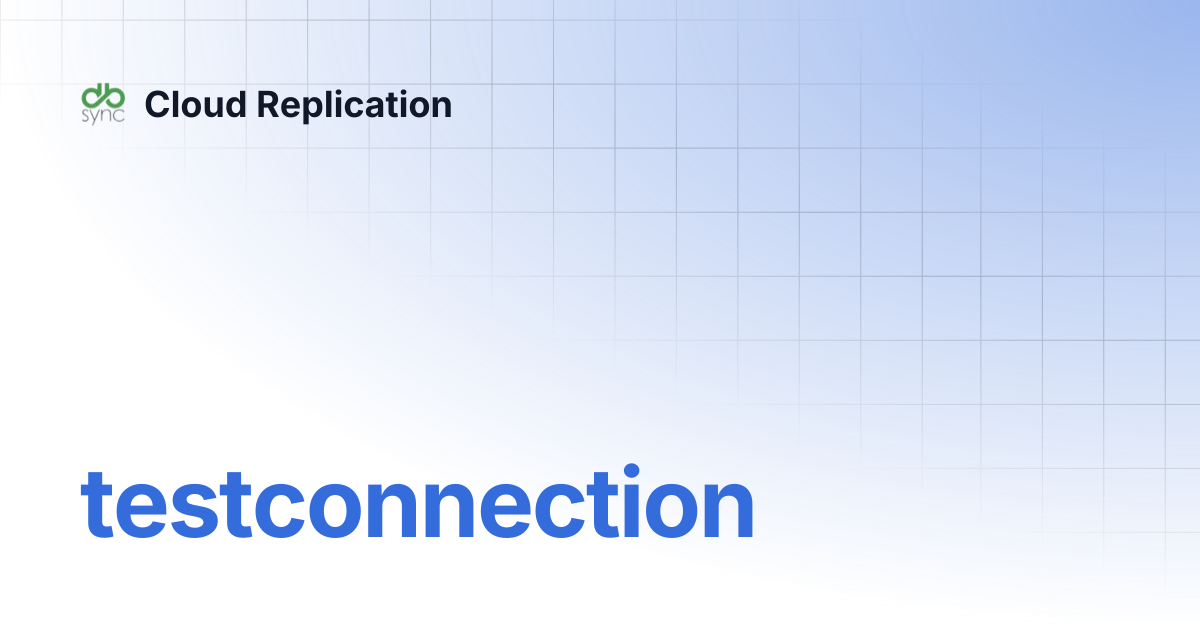 testconnection | Cloud Replication