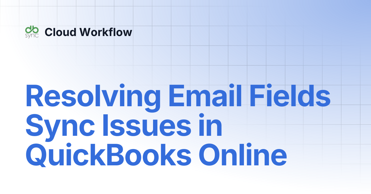 Resolving Email Fields Sync Issues in QuickBooks Online | Cloud Workflow