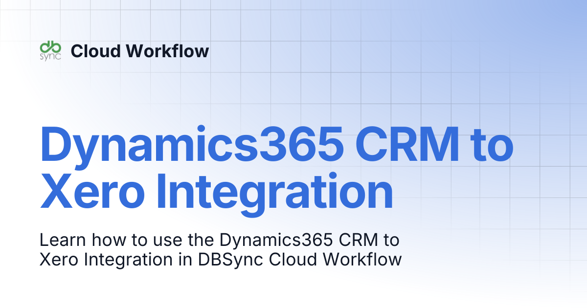 Dynamics365 CRM to Xero Integration | Cloud Workflow