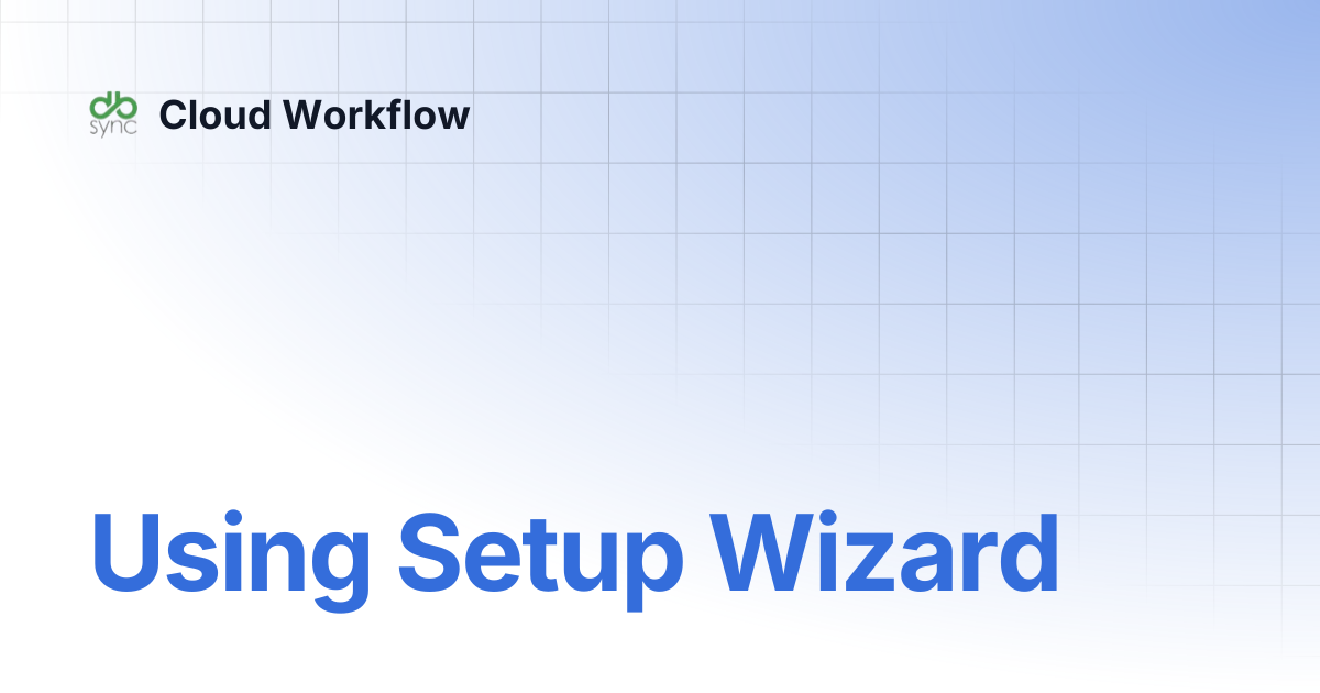 Using Setup Wizard | Cloud Workflow