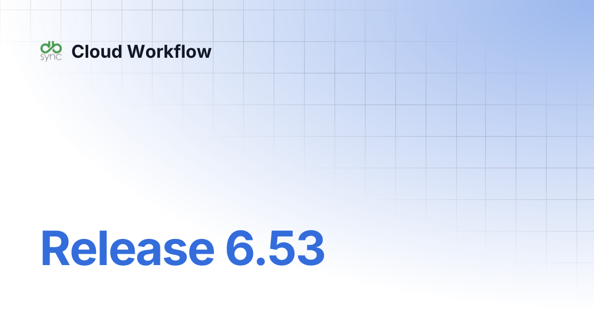 Release 6.53 | Cloud Workflow