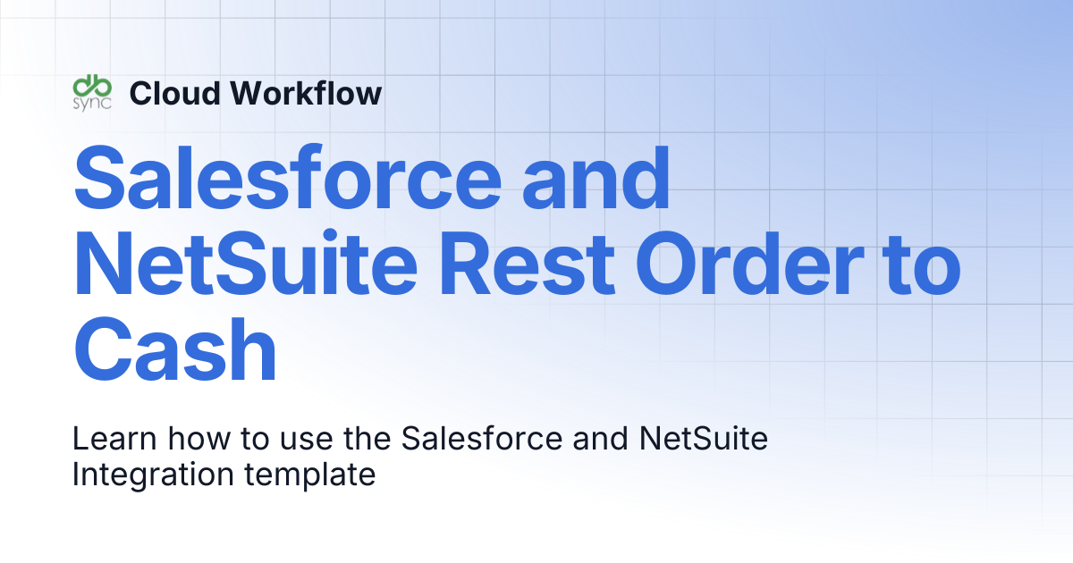 Salesforce and NetSuite Rest Order to Cash | Cloud Workflow